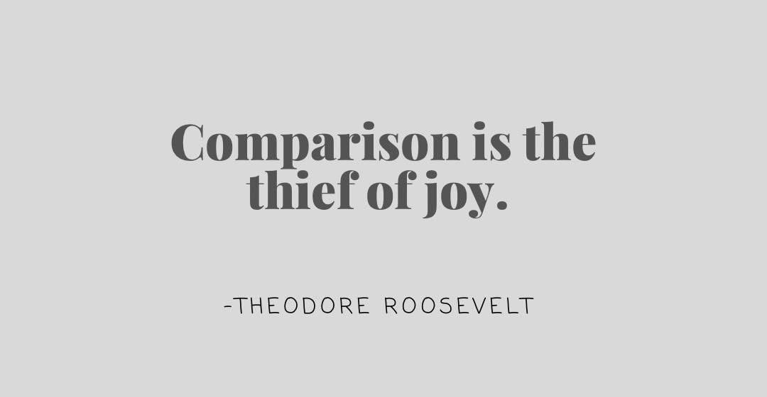 comparison is the thief of joy